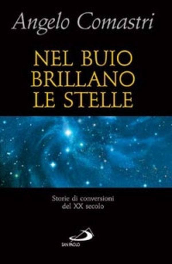 Nel buio brillano le stelle. Storie di conversioni del XX secolo - Librerie.coop Nel buio brillano le stelle. Storie di conversioni del XX secolo - Librerie.coop