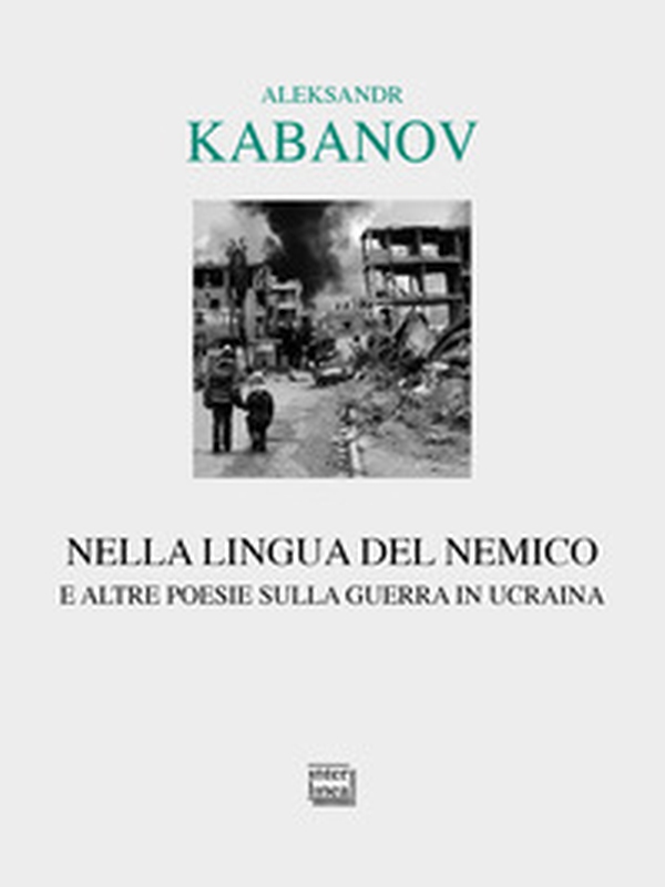 Nella lingua del nemico e altre poesie sulla guerra in Ucraina. Testo russo a fronte - Librerie.coop Nella lingua del nemico e altre poesie sulla guerra in Ucraina. Testo russo a fronte - Librerie.coop