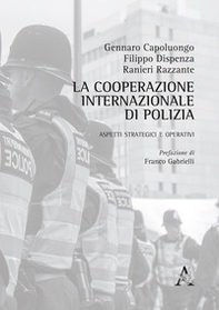 La cooperazione internazionale di polizia. Aspetti strategici e operativi - Librerie.coop