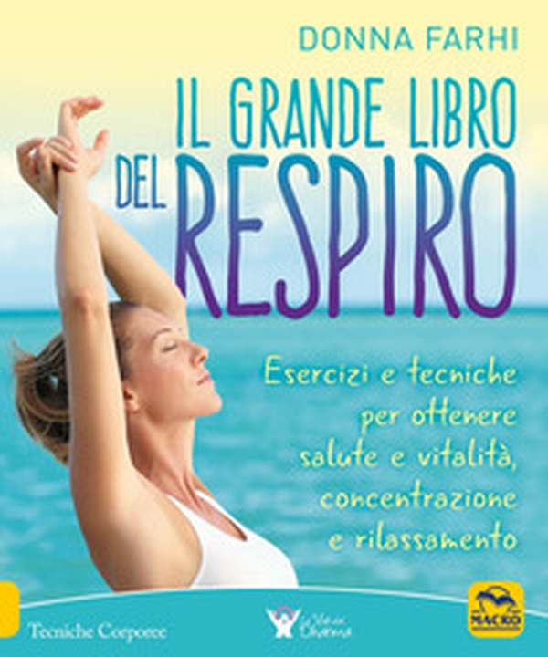 Il grande libro del respiro. Esercizi e tecniche per ottenere salute e vitalità, concentrazione e rilassamento - Librerie.coop Il grande libro del respiro. Esercizi e tecniche per ottenere salute e vitalità, concentrazione e rilassamento - Librerie.coop