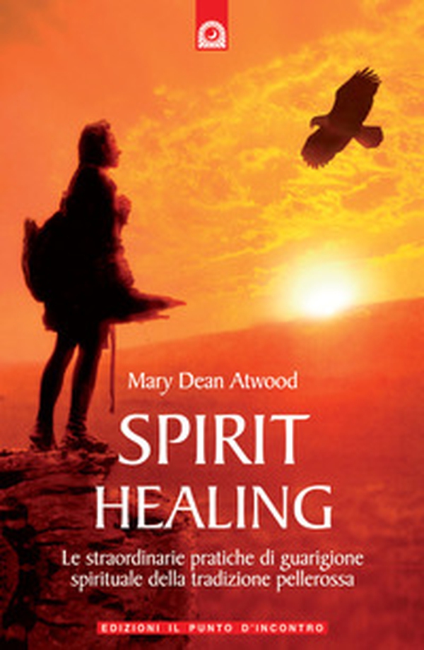 Spirit healing. Le straordinarie pratiche di guarigione spirituale della tradizione pellerossa - Librerie.coop Spirit healing. Le straordinarie pratiche di guarigione spirituale della tradizione pellerossa - Librerie.coop
