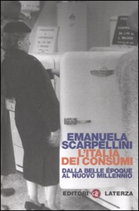 L'Italia dei consumi. Dalla Belle époque al nuovo millennio - Librerie.coop