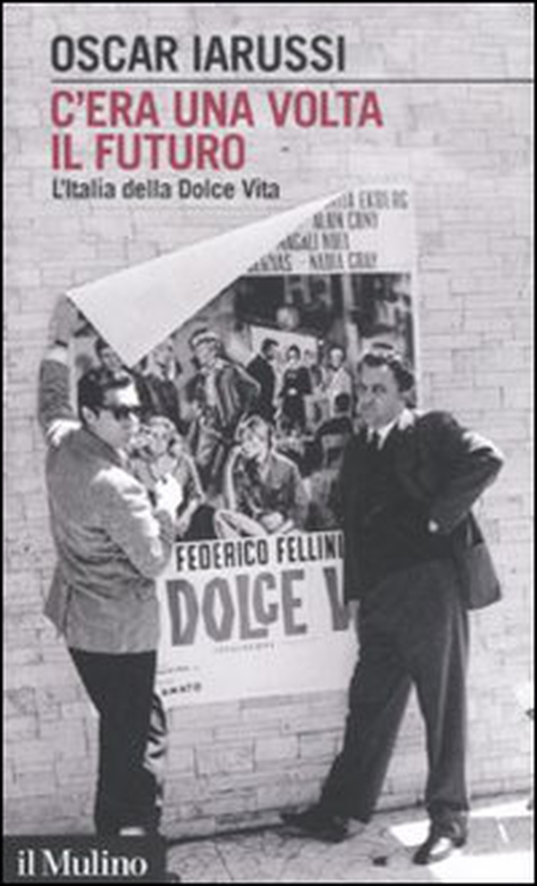 C'era una volta il futuro. L'Italia della Dolce Vita - Librerie.coop C'era una volta il futuro. L'Italia della Dolce Vita - Librerie.coop