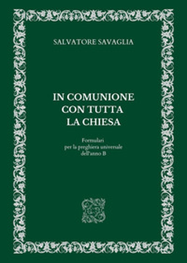 In comunione con tutta la Chiesa. Formulari per la preghiera universale dell'anno B - Librerie.coop In comunione con tutta la Chiesa. Formulari per la preghiera universale dell'anno B - Librerie.coop