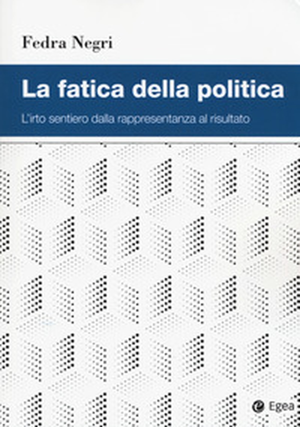 La fatica della politica. L'irto sentiero dalla rappresentanza al risultato - Librerie.coop La fatica della politica. L'irto sentiero dalla rappresentanza al risultato - Librerie.coop