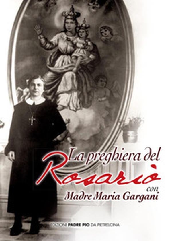 La preghiera del rosario con madre Maria Gargani - Librerie.coop La preghiera del rosario con madre Maria Gargani - Librerie.coop