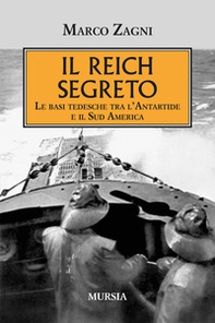 Il Reich segreto. Le basi tedesche tra l'Antartide e il Sud America - Librerie.coop