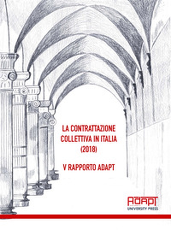 La contrattazione collettiva in Italia (2018). 5° rapporto ADAPT - Librerie.coop La contrattazione collettiva in Italia (2018). 5° rapporto ADAPT - Librerie.coop