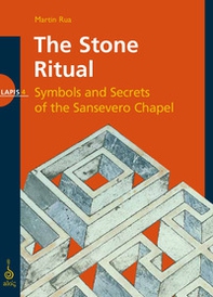 The stone ritual. Symbols and secrets of the Sansevero chapel - Librerie.coop