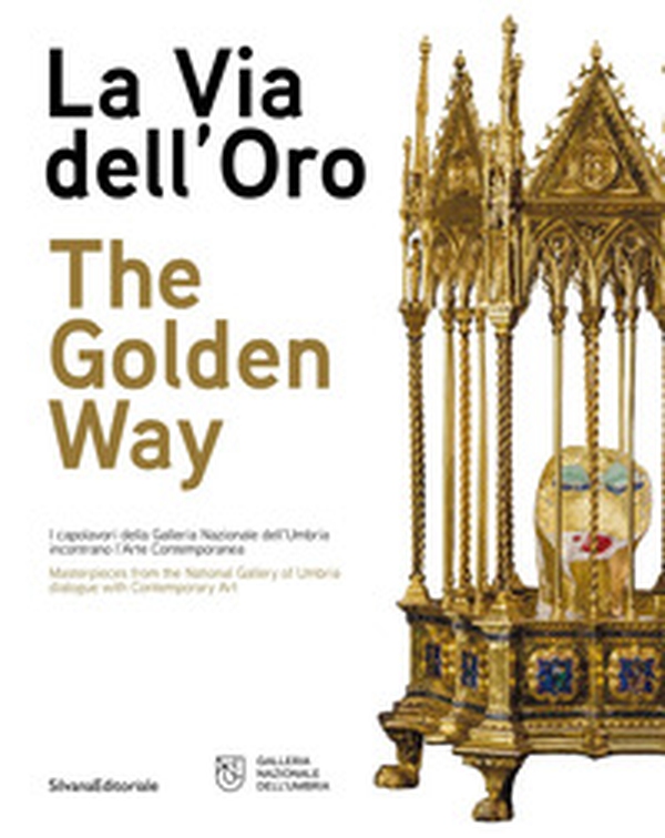 La via dell'oro. I capolavori della Galleria Nazionale dell'Umbria incontrano l'arte contemporanea. Ediz. italiana e inglese - Librerie.coop La via dell'oro. I capolavori della Galleria Nazionale dell'Umbria incontrano l'arte contemporanea. Ediz. italiana e inglese - Librerie.coop