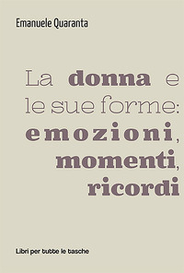 La donna e le sue forme: emozioni, momenti, ricordi - Librerie.coop La donna e le sue forme: emozioni, momenti, ricordi - Librerie.coop