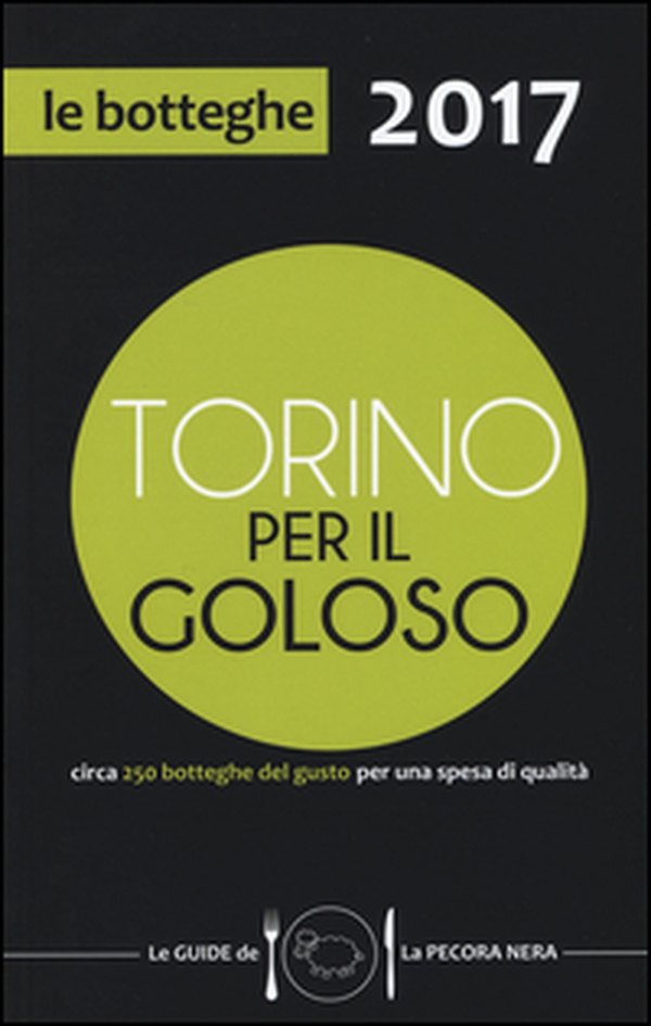 Torino per il goloso 2017. Circa 250 botteghe del gusto per una spesa di qualità - Librerie.coop Torino per il goloso 2017. Circa 250 botteghe del gusto per una spesa di qualità - Librerie.coop