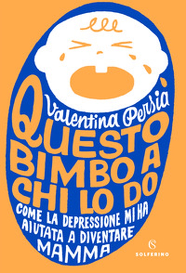 Questo bimbo a chi lo do. Come la depressione mi ha aiutata a diventare mamma - Librerie.coop Questo bimbo a chi lo do. Come la depressione mi ha aiutata a diventare mamma - Librerie.coop