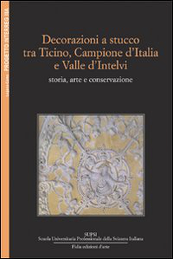 Decorazioni a stucco tra Ticino, Campione d'Italia e Valle d'Intelvi: storia e conservazione - Librerie.coop Decorazioni a stucco tra Ticino, Campione d'Italia e Valle d'Intelvi: storia e conservazione - Librerie.coop