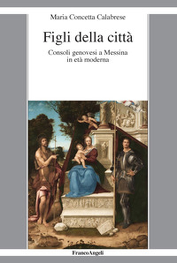 Figli della città. Consoli genovesi a Messina in età moderna - Librerie.coop Figli della città. Consoli genovesi a Messina in età moderna - Librerie.coop