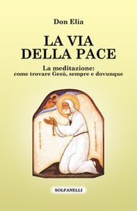 La via della pace. La meditazione: come trovare Gesù, sempre e dovunque - Librerie.coop