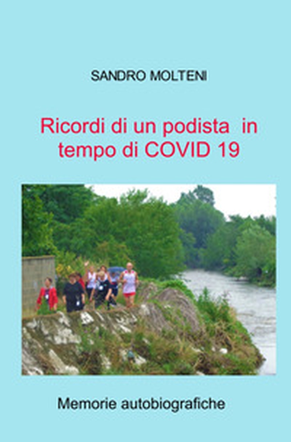 Ricordi di un podista in tempo di COVID 19. Memorie autobiografiche - Librerie.coop Ricordi di un podista in tempo di COVID 19. Memorie autobiografiche - Librerie.coop
