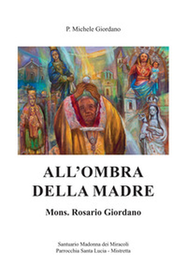 All'ombra della madre. Mons. Rosario Giordano - Librerie.coop All'ombra della madre. Mons. Rosario Giordano - Librerie.coop