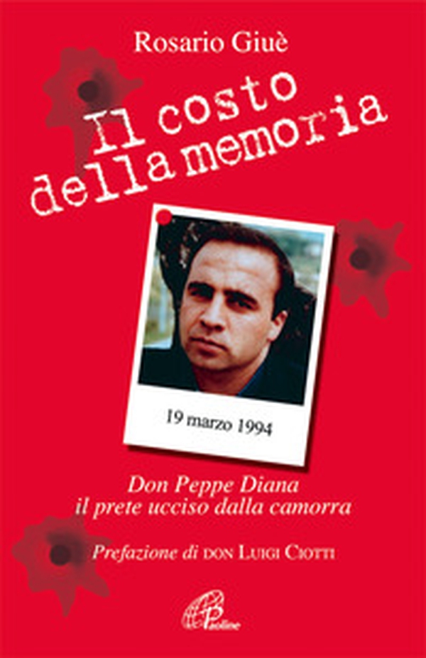 Il costo della memoria. Don Peppe Diana. Il prete ucciso dalla camorra - Librerie.coop Il costo della memoria. Don Peppe Diana. Il prete ucciso dalla camorra - Librerie.coop
