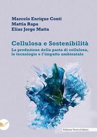Cellulosa e sostenibilità. La produzione della pasta di cellulosa, le tecnologie e l'impatto ambientale - Librerie.coop