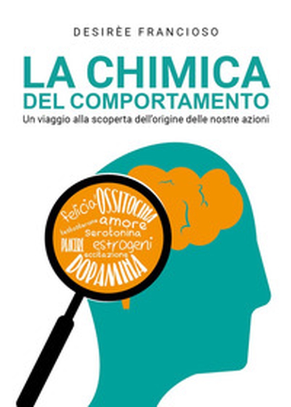La chimica del comportamento. Un viaggio alla scoperta dell'origine delle nostre azioni - Librerie.coop La chimica del comportamento. Un viaggio alla scoperta dell'origine delle nostre azioni - Librerie.coop