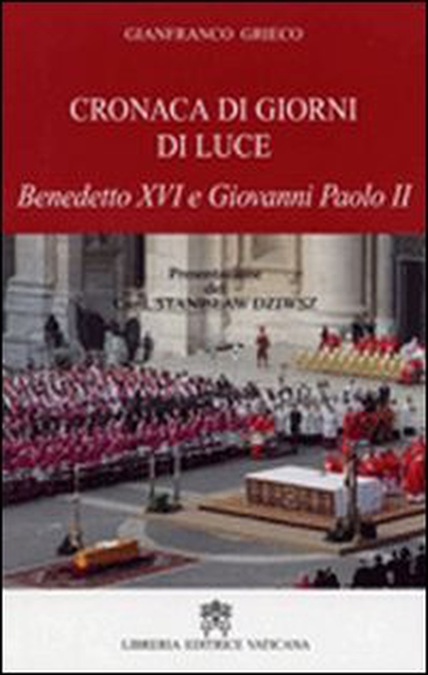 Cronaca di giorni di luce. Benedetto XVI e Giovanni Paolo II - Librerie.coop Cronaca di giorni di luce. Benedetto XVI e Giovanni Paolo II - Librerie.coop