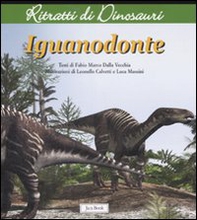 Iguanodonte. Ritratti di dinosauri - Librerie.coop