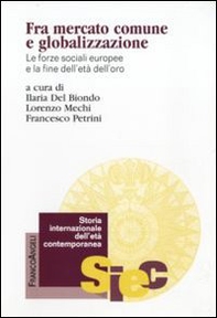 Fra mercato comune e globalizzazione. Le forze sociali europee e la fine dell'età dell'oro - Librerie.coop