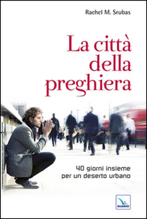 La città della preghiera. 40 giorni insieme per un deserto urbano - Librerie.coop La città della preghiera. 40 giorni insieme per un deserto urbano - Librerie.coop