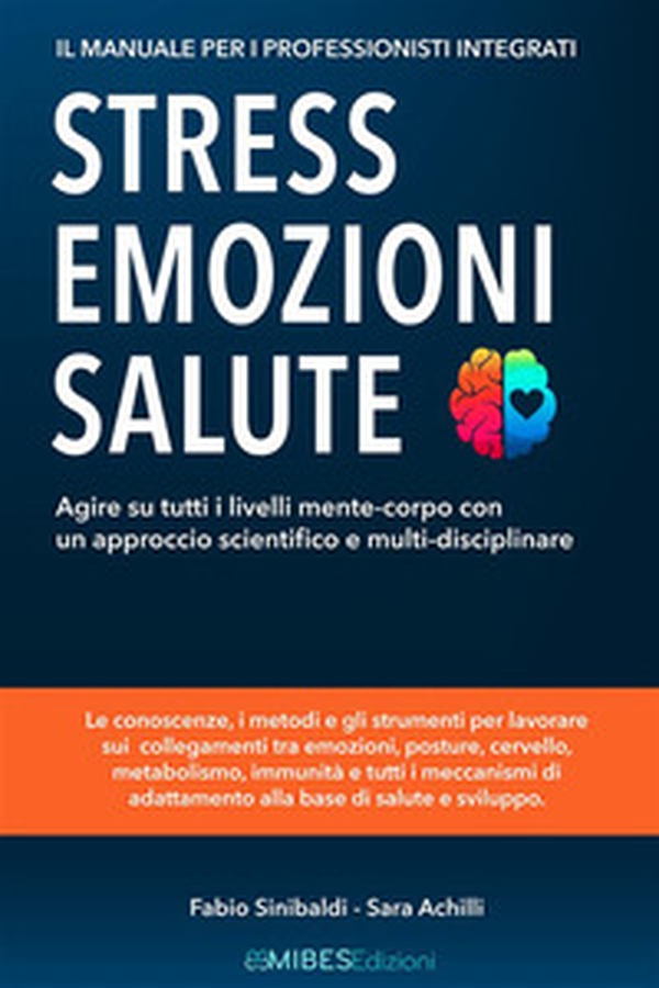 Stress, emozioni e salute. Il manuale per i professionisti integrati. Agire su tutti i livelli mente-corpo con un approccio scientifico e multi-disciplinare - Librerie.coop Stress, emozioni e salute. Il manuale per i professionisti integrati. Agire su tutti i livelli mente-corpo con un approccio scientifico e multi-disciplinare - Librerie.coop
