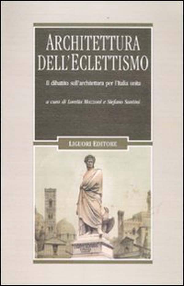 Architettura dell'eclettismo. Il dibattito sull'architettura per l'Italia unita, sui quadri storici, i monumenti celebrativi e il restauro degli edifici - Librerie.coop Architettura dell'eclettismo. Il dibattito sull'architettura per l'Italia unita, sui quadri storici, i monumenti celebrativi e il restauro degli edifici - Librerie.coop