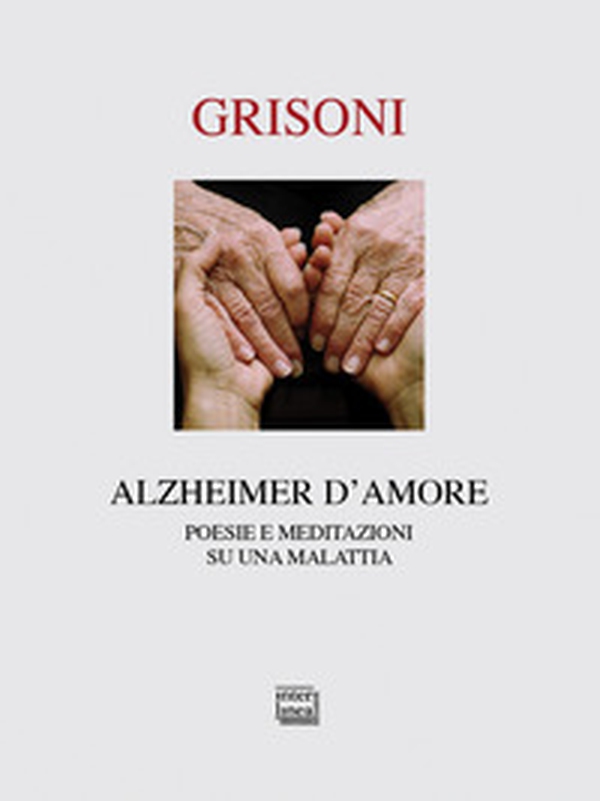 Alzheimer d'amore. Poesie e meditazioni su una malattia - Librerie.coop Alzheimer d'amore. Poesie e meditazioni su una malattia - Librerie.coop