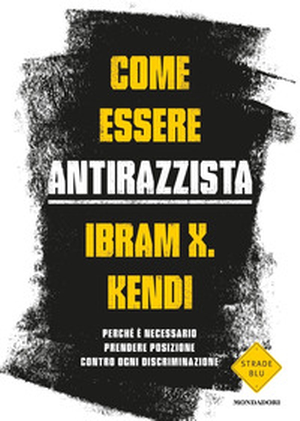 Come essere antirazzista. Perché è necessario prendere posizione contro ogni discriminazione - Librerie.coop Come essere antirazzista. Perché è necessario prendere posizione contro ogni discriminazione - Librerie.coop