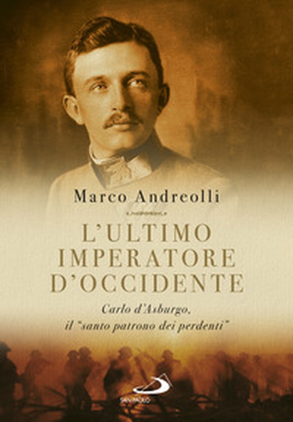L'ultimo imperatore d'Occidente. Carlo d'Asburgo, il «santo patrono dei perdenti» - Librerie.coop L'ultimo imperatore d'Occidente. Carlo d'Asburgo, il «santo patrono dei perdenti» - Librerie.coop