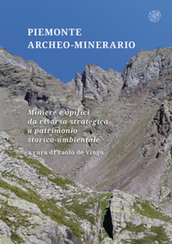 Piemonte archeo-minerario. Miniere e opifici da risorsa strategica a patrimonio storico-ambientale - Librerie.coop Piemonte archeo-minerario. Miniere e opifici da risorsa strategica a patrimonio storico-ambientale - Librerie.coop