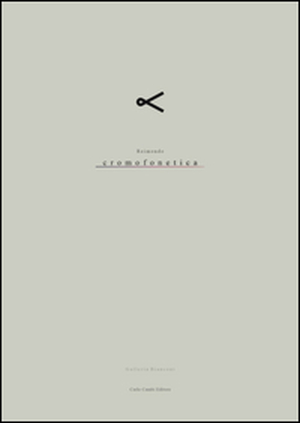 Reimondo. Cromofonetica. Catalogo della mostra (Milano, 26 maggio-15 luglio 2016) - Librerie.coop Reimondo. Cromofonetica. Catalogo della mostra (Milano, 26 maggio-15 luglio 2016) - Librerie.coop