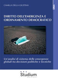 Diritto dell'emergenza e ordinamento democratico. Un'analisi di sistema delle emergenze globali tra decisioni politiche e tecniche - Librerie.coop