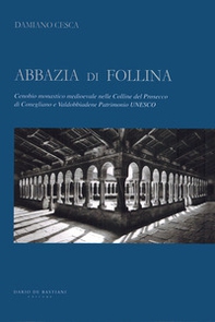 Abbazia di Follina. Cenobio monastico medioevale nelle Colline del Prosecco di Conegliano e Valdobbiadene Patrimonio UNESCO - Librerie.coop