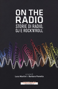 On the radio. Storie di radio, dj e rock'n'roll - Librerie.coop
