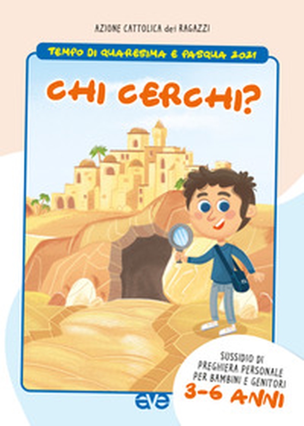 Chi cerchi? Quaresima e Pasqua 2021. Sussidio di preghiera personale per bambini 3-6 anni e genitori - Librerie.coop Chi cerchi? Quaresima e Pasqua 2021. Sussidio di preghiera personale per bambini 3-6 anni e genitori - Librerie.coop
