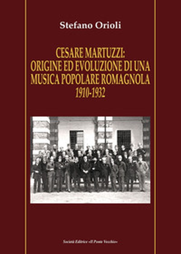 Cesare Martuzzi: origine ed evoluzione di una musica popolare romagnola. 1910-1932 - Librerie.coop Cesare Martuzzi: origine ed evoluzione di una musica popolare romagnola. 1910-1932 - Librerie.coop