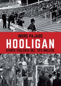 Hooligan. Storia violenta del tifo inglese - Librerie.coop
