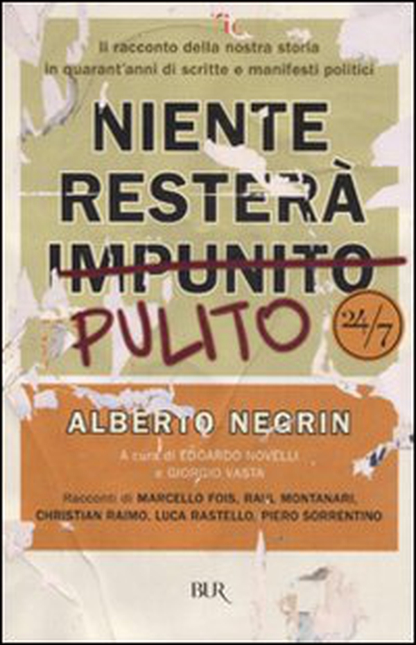 Niente resterà pulito. Il racconto della nostra storia in quarant'anni di scritte e manifesti politici - Librerie.coop Niente resterà pulito. Il racconto della nostra storia in quarant'anni di scritte e manifesti politici - Librerie.coop