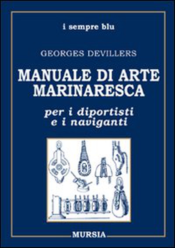 Manuale di arte marinaresca per i diportisti e i naviganti. Nodi, vele, cavi, attrezzature, manovre - Librerie.coop Manuale di arte marinaresca per i diportisti e i naviganti. Nodi, vele, cavi, attrezzature, manovre - Librerie.coop