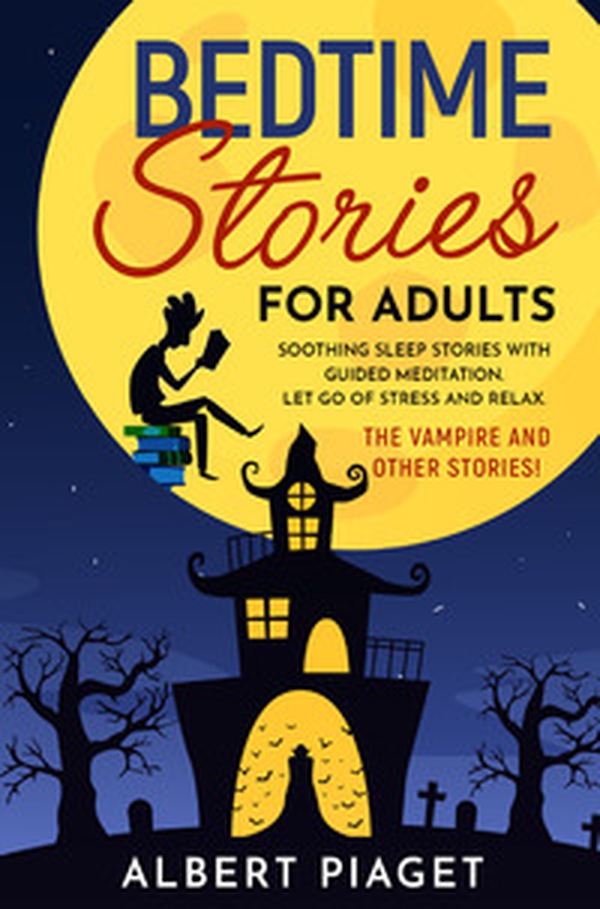 Bedtime stories for adults. Soothing sleep stories with guided meditation. Let go of stress and relax. The vampire and other stories! - Librerie.coop Bedtime stories for adults. Soothing sleep stories with guided meditation. Let go of stress and relax. The vampire and other stories! - Librerie.coop