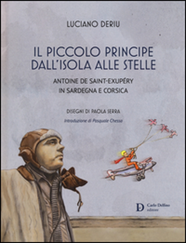 Il piccolo principe dall'isola alle stelle. Antoine de Saint-Exupéry in Sardegna e Corsica - Librerie.coop Il piccolo principe dall'isola alle stelle. Antoine de Saint-Exupéry in Sardegna e Corsica - Librerie.coop