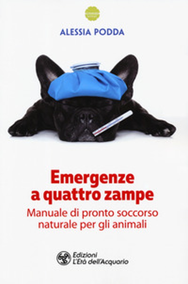Emergenze a quattro zampe. Manuale di pronto soccorso naturale per gli animali - Librerie.coop Emergenze a quattro zampe. Manuale di pronto soccorso naturale per gli animali - Librerie.coop