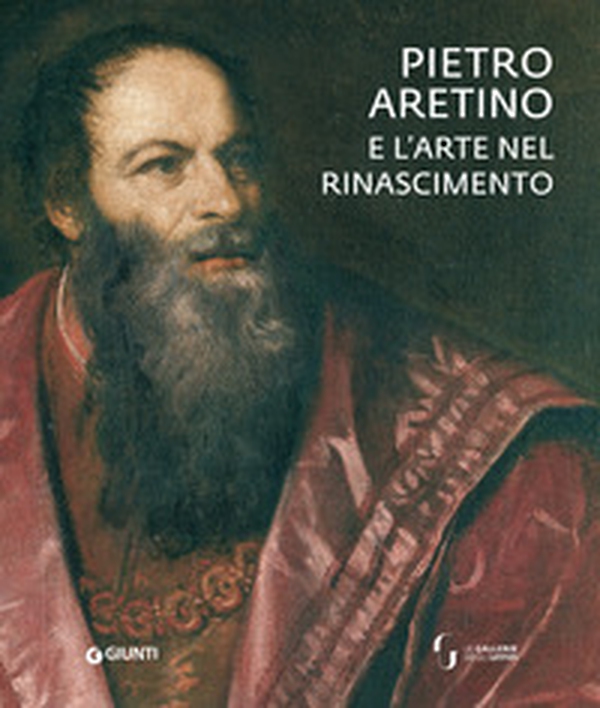Pietro Aretino e l'arte nel Rinascimento. Catalogo della mostra (Firenze, 26 novembre 2019-1 marzo 2020) - Librerie.coop Pietro Aretino e l'arte nel Rinascimento. Catalogo della mostra (Firenze, 26 novembre 2019-1 marzo 2020) - Librerie.coop