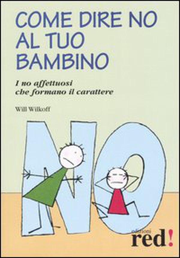 Come dire no al tuo bambino. I no affettuosi che formano il carattere - Librerie.coop Come dire no al tuo bambino. I no affettuosi che formano il carattere - Librerie.coop