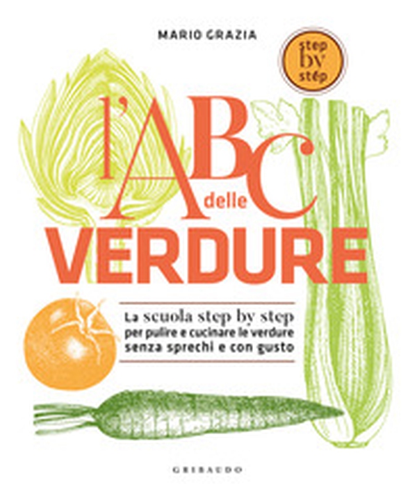 L'ABC delle verdure. La scuola step by step per pulire e cucinare le verdure senza sprechi e con gusto - Librerie.coop L'ABC delle verdure. La scuola step by step per pulire e cucinare le verdure senza sprechi e con gusto - Librerie.coop